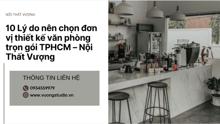 10 Lý do nên chọn Đơn vị thiết kế văn phòng trọn gói TPHCM – Nội Thất Vượng