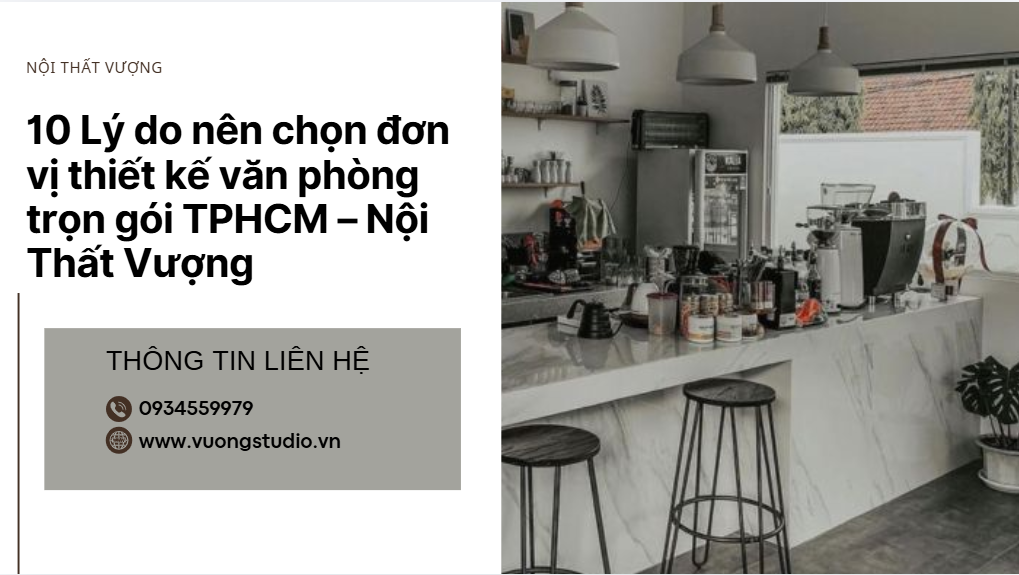 10 Lý do nên chọn Đơn vị thiết kế văn phòng trọn gói TPHCM – Nội Thất Vượng